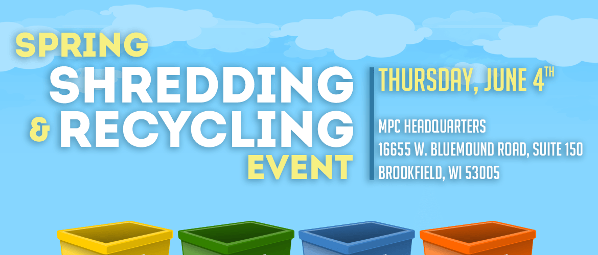 Spring Recycling Event information, Wednesday, June 5th, MPC Headquartes. 16655 W. Bluemound Road, suite 150, Brookfield, WI 53005